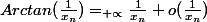Arctan(\frac{1}{x_{n}}) =_{+\propto } \frac{1}{x_{n}}+o(\frac{1}{x_{n}})